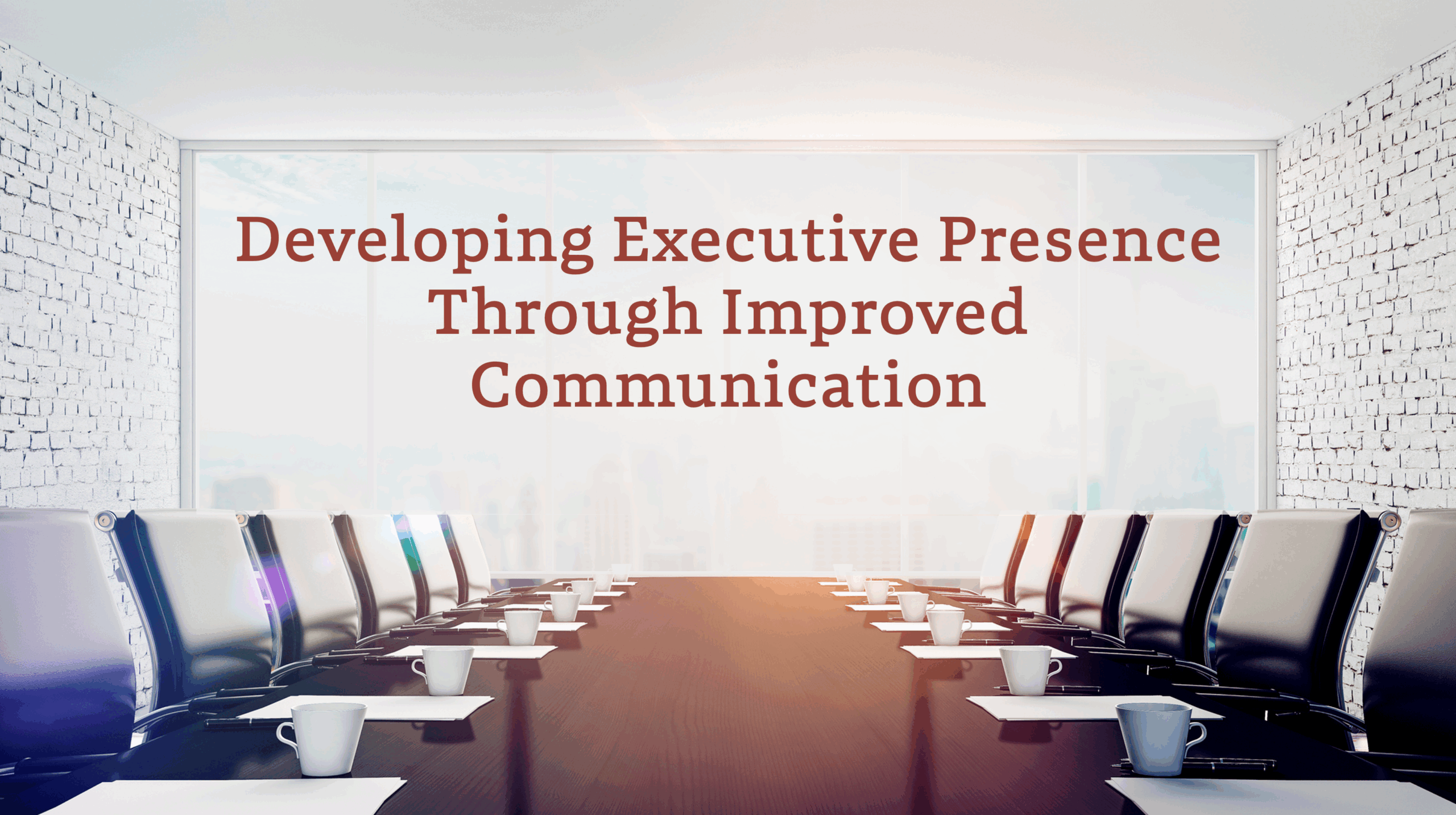 Developing Executive Presence Through Improved Communication text displayed in a modern conference room with a long boardroom table and city view.