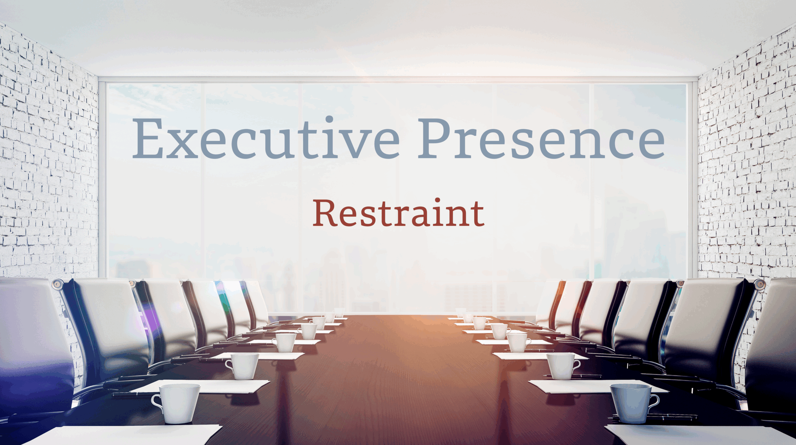 Executive Presence Restraint text displayed in a modern conference room with a long boardroom table and city view.
